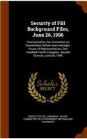 Security of FBI Background Files, June 26, 1996: Hearing Before the Committee on Government Reform and Oversight, House of Representatives, One Hundred Fourth Congress, Second Session, June 26, 199