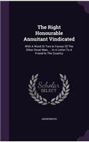 The Right Honourable Annuitant Vindicated: With A Word Or Two In Favour Of The Other Great Man, ... In A Letter To A Friend In The Country