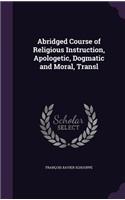 Abridged Course of Religious Instruction, Apologetic, Dogmatic and Moral, Transl