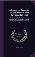 A Discourse Prepared for the National Fast Day June 1st, 1865: On Account of the Murder of our Late President, and Preached at St. Thomas' Church, Homestead, Baltimore County, Md.