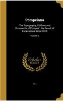 Pompeiana: The Topography, Edifices and Ornaments of Pompeii: The Result of Excavations Since 1819; Volume 2