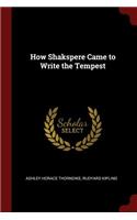 How Shakspere Came to Write the Tempest