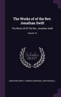 Works of of the Rev. Jonathan Swift: The Works Of Of The Rev. Jonathan Swift; Volume 18