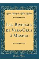 Les Bivouacs de Vera-Cruz ï¿½ Mexico (Classic Reprint)