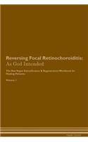 Reversing Focal Retinochoroiditis: As God Intended the Raw Vegan Plant-Based Detoxification & Regeneration Workbook for Healing Patients. Volume 1