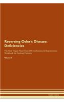 Reversing Osler's Disease: Deficiencies The Raw Vegan Plant-Based Detoxification & Regeneration Workbook for Healing Patients.Volume 4