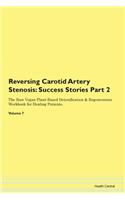 Reversing Carotid Artery Stenosis: Success Stories Part 2 The Raw Vegan Plant-Based Detoxification & Regeneration Workbook for Healing Patients. Volume 7