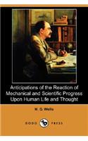 Anticipations of the Reaction of Mechanical and Scientific Progress Upon Human Life and Thought (Dodo Press)