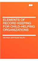 Elements of Record Keeping for Child-Helping Organizations