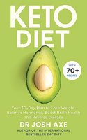 Keto Diet: Your 30 DayPlan To Lose Weight, Balance Hormones, Boost Brain Health and Reverse Disease