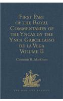 First Part of the Royal Commentaries of the Yncas by the Ynca Garcillasso de la Vega: Volume II (Containing Books V, Vi, VII, VIII and IX)