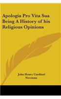 Apologia Pro Vita Sua Being A History of his Religious Opinions