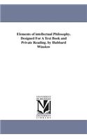 Elements of intellectual Philosophy. Designed For A Text Book and Private Reading. by Hubbard Winslow