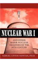 Nuclear War I and Other Major Nuclear Disasters of the 20th Century