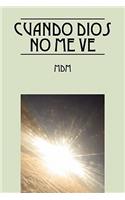 Cuando Dios No Me Ve