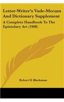 Letter-Writer's Vade-Mecum and Dictionary Supplement: A Complete Handbook to the Epistolary Art (1908)