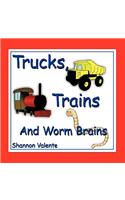 Trucks, Trains and Worm Brains