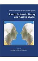 Pragmatic Perspectives on Language and Linguistics Volume I: Speech Actions in Theory and Applied Studies