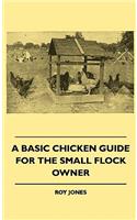 Basic Chicken Guide For The Small Flock Owner