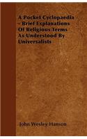 A Pocket Cyclopaedia - Brief Explanations Of Religious Terms As Understood By Universalists: (English)