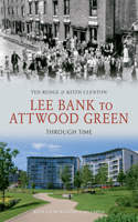 Lee Bank to Attwood Green Through Time