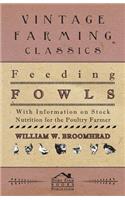 Feeding Fowls - With Information on Stock Nutrition for the Poultry Farmer