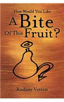 How Would You Like A Bite Of This Fruit?: (English)