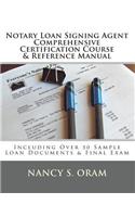 Notary Loan Signing Agent - Comprehensive Certification Course & Reference Manual: Including Over 50 Sample Loan Documents & Final Exam