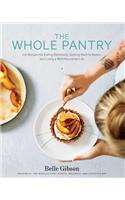 The Whole Pantry: 100 Recipes for Eating Deliciously, Getting Back to Basics, and Living a Well-Nourished Life: 100 Recipes for Eating Deliciously, Getting Back to Basics, and Living a Well-nourished Life