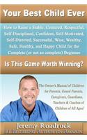 Your Best Child Ever: Is This Game Worth Winning? How to Raise a Stable, Centered, Respectful, Self-disciplined, Confident, Self-motivated, Self-directed, Successful, Wise,