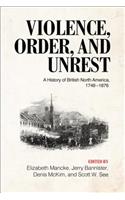 Violence, Order, and Unrest: A History of British North America, 1749-1876