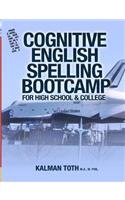 Cognitive English Spelling Bootcamp For High School & College: (English)