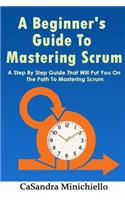 A Beginner's Guide to Mastering Scrum
