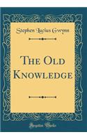 The Old Knowledge (Classic Reprint)