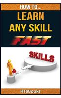 How To Learn Any Skill Fast: Quick Start Guide