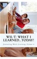 WIL-T-What I Learned...TODAY!
