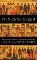 The Nicene Creed – A Scriptural, Historical, and Theological Commentary