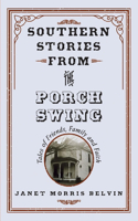 Southern Stories from the Porch Swing: Tales of Friends, Family and Faith Volume 1