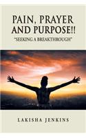 Pain, Prayer and Purpose!