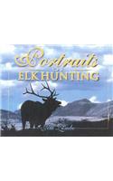 Portraits of Elk Hunting