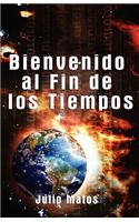 Bienvenido Al Fin de Los Tiempos: (Spanish)