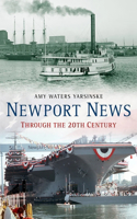 Newport News Through the 20th Century: (America Through Time)
