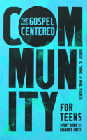 The Gospel-Centered Community for Teens