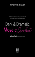 Dark & Dramatic Mosaic Crochet: A Master Guide to Overlay Colorwork with 15 Modern Goth & Alternative Patterns