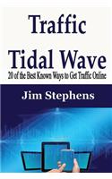 Traffic Tidal Wave: 20 of the Best Known Ways to Get Traffic Online