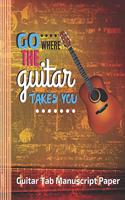 Go Where The Guitar Takes You Guitar Tab Manuscript Paper