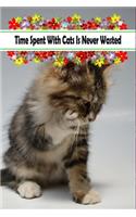 Time Spent With Cats Is Never Wasted: Logging Notebook For Cat Lovers and Pet Owners, Floral Gift For Women Men Friend Coworkers at Office