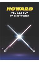 Howard You Are Out Of This World: Unique Personalised Full Lined Sci-Fi Journal Diary Notebook Gift For A Boy Called Howard - 100 Pages - Perfect for Boys & Men - A Great Journal For