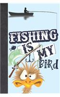 Fishing Is My Bird: Funny Emu Personalized Fishing Gifts For Men - Writing Journal And Log Book Combo To Record Fishing Trips And Memories