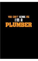 You can't scare me I'm a plumber